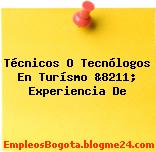 Técnicos O Tecnólogos En Turísmo &8211; Experiencia De