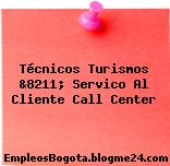 Técnicos Turismos &8211; Servico Al Cliente Call Center