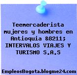 Teemercaderista mujeres y hombres en Antioquia &8211; INTERVALOS VIAJES Y TURISMO S.A.S