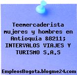 Teemercaderista mujeres y hombres en Antioquia &8211; INTERVALOS VIAJES Y TURISMO S.A.S