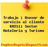 Trabajo : Asesor de servicio al cliente &8211; Sector Hoteleria y Turismo