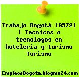 Trabajo Bogotá (A572) | Tecnicos o tecnologos en hoteleria y turismo Turismo