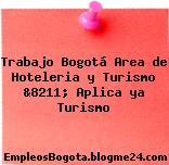 Trabajo Bogotá Area de Hoteleria y Turismo &8211; Aplica ya Turismo