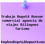 Trabajo Bogotá Asesor comercial agencia de viajes Bilingues Turismo