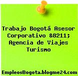 Trabajo Bogotá Asesor Corporativo &8211; Agencia de Viajes Turismo