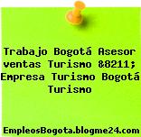 Trabajo Bogotá Asesor ventas Turismo &8211; Empresa Turismo Bogotá Turismo