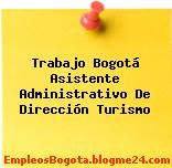 Trabajo Bogotá Asistente Administrativo De Dirección Turismo