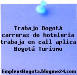 Trabajo Bogotá carreras de hoteleria trabaja en call aplica Bogotá Turismo