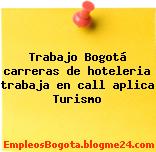 Trabajo Bogotá carreras de hoteleria trabaja en call aplica Turismo