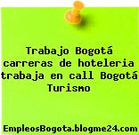 Trabajo Bogotá carreras de hoteleria trabaja en call Bogotá Turismo