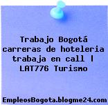 Trabajo Bogotá carreras de hoteleria trabaja en call | LAT776 Turismo