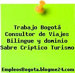 Trabajo Bogotá Consultor de Viajes Bilingue y dominio Sabre Criptico Turismo