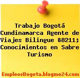 Trabajo Bogotá Cundinamarca Agente de Viajes Bilingue &8211; Conocimientos en Sabre Turismo