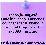 Trabajo Bogotá Cundinamarca carreras de hoteleria trabaja en call aplica | YW.396 Turismo