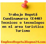 Trabajo Bogotá Cundinamarca (E440) Tecnicos o tecnologos en el area turistica Turismo