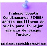 Trabajo Bogotá Cundinamarca (I498) &8211; Auxiliares de vuelo para la mejor agencia de viajes Turismo