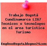 Trabajo Bogotá Cundinamarca LI67 Tecnicos o tecnologos en el area turistica Turismo