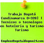 Trabajo Bogotá Cundinamarca O-320] | Tecnicos o tecnologos en hoteleria y turismo Turismo