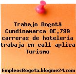 Trabajo Bogotá Cundinamarca OE.799 carreras de hoteleria trabaja en call aplica Turismo