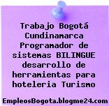 Trabajo Bogotá Cundinamarca Programador de sistemas BILINGUE desarrollo de herramientas para hoteleria Turismo