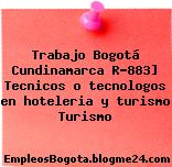 Trabajo Bogotá Cundinamarca R-883] Tecnicos o tecnologos en hoteleria y turismo Turismo