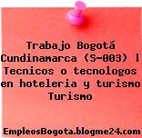 Trabajo Bogotá Cundinamarca (S-003) | Tecnicos o tecnologos en hoteleria y turismo Turismo