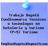 Trabajo Bogotá Cundinamarca Tecnicos o tecnologos en hoteleria y turismo (P-5) Turismo