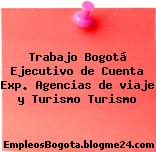 Trabajo Bogotá Ejecutivo de Cuenta Exp. Agencias de viaje y Turismo Turismo