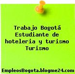 Trabajo Bogotá Estudiante de hoteleria y turismo Turismo