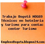 Trabajo Bogotá MOG69 Técnicos en hoteleria y turismo para contac center Turismo