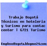 Trabajo Bogotá Técnicos en hoteleria y turismo para contac center | G721 Turismo