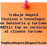 Trabajo Bogotá Tecnicos o tecnologos en hoteleria y turismo &8211; Exp en servicio al cliente Turismo