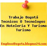 Trabajo Bogotá Tecnicos O Tecnologos En Hoteleria Y Turismo Turismo