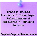 Trabajo Bogotá Tecnicos O Tecnologos Relacionados A Hoteleria Y Turismo Turismo