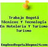 Trabajo Bogotá Técnicos Y Tecnología En Hoteleria Y Turismo Turismo