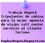 Trabajo Bogotá Tripulantes de cabina para la mejor agencia de viajes call center servicio al cliente Turismo