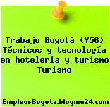 Trabajo Bogotá (Y56) Técnicos y tecnología en hoteleria y turismo Turismo