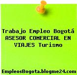 Trabajo Empleo Bogotá ASESOR COMERCIAL EN VIAJES Turismo