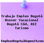Trabajo Empleo Bogotá Asesor Vacacional Bogotá Cód. 012 Turismo
