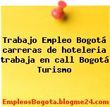 Trabajo Empleo Bogotá carreras de hoteleria trabaja en call Bogotá Turismo