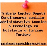 Trabajo Empleo Bogotá Cundinamarca auxiliar administrativo tecnico o tecnologo en hoteleria y turismo Turismo