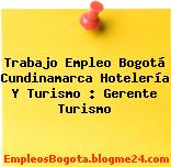 Trabajo Empleo Bogotá Cundinamarca Hotelería Y Turismo : Gerente Turismo