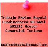 Trabajo Empleo Bogotá Cundinamarca NB-665] &8211; Asesor Comercial Turismo