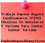 Trabajo Empleo Bogotá Cundinamarca (PI53) Técnicos En Hoteleria Y Turismo Para Contac Center Turismo