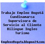 Trabajo Empleo Bogotá Cundinamarca Supervisora de Servicio al Cliente Bilingue Ingles Turismo