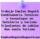 Trabajo Empleo Bogotá Cundinamarca Tecnicos o tecnologos en hoteleria y turismo Tripulantes de cabina Aux vuelo Turismo