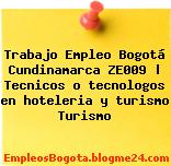 Trabajo Empleo Bogotá Cundinamarca ZE009 | Tecnicos o tecnologos en hoteleria y turismo Turismo