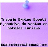 Trabajo Empleo Bogotá Ejecutivo de ventas en hoteles Turismo
