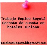 Trabajo Empleo Bogotá Gerente de cuenta en hoteles Turismo