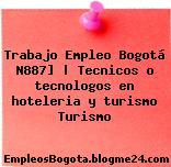 Trabajo Empleo Bogotá N887] | Tecnicos o tecnologos en hoteleria y turismo Turismo
